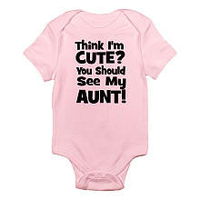 CafePress Girls "You Think I'm Cute? You Should See My Aunt" Pink Short Sleeve Bodysuit