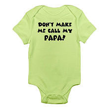 CafePress Neutral "Don't Make Me Call My Papa!" Short Sleeve Bodysuit