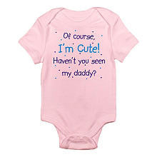 CafePress Girls "Of Course I'm Cute? Haven't You Seen My Daddy?" Short Sleeve Bodysuit