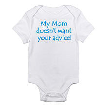 CafePress Neutral "My Mom Doesn't Want Your Advice!" Short Sleeve Bodysuit