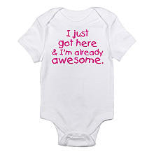 CafePress Girls "I Just Got Here and I'm Already Awesome" Bodysuit