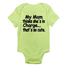 CafePress Neutral "My Mom Think She's in Charge, That's So Cute" Short Sleeve Bodysuit