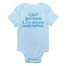 CafePress Boys "I Just Got Here and I'm Already Awesome" Bodysuit